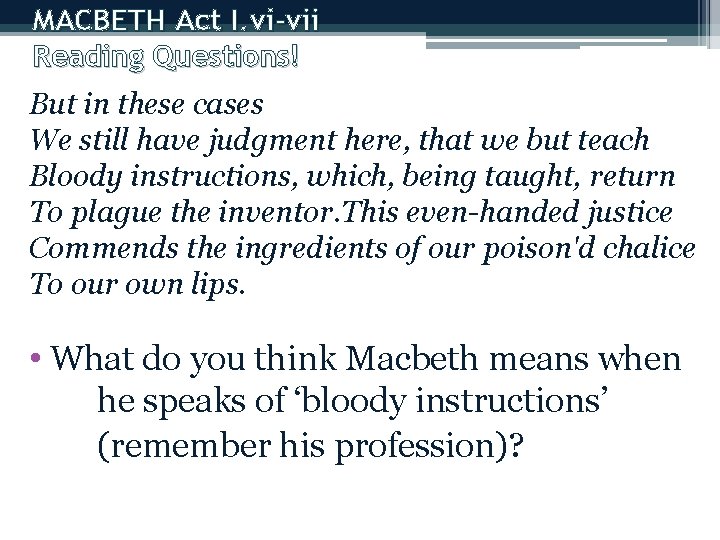 MACBETH Act I. vi-vii Reading Questions! But in these cases We still have judgment