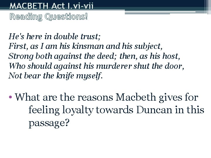 MACBETH Act I. vi-vii Reading Questions! He's here in double trust; First, as I