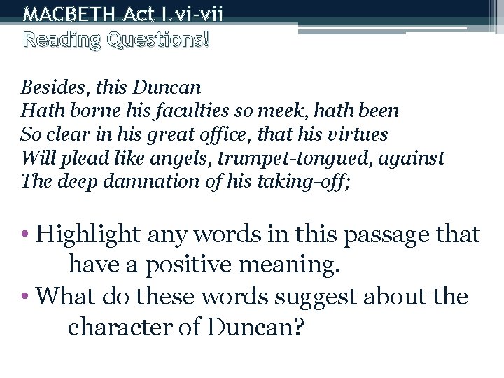 MACBETH Act I. vi-vii Reading Questions! Besides, this Duncan Hath borne his faculties so