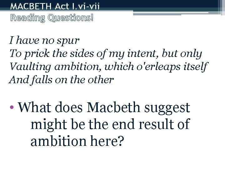 MACBETH Act I. vi-vii Reading Questions! I have no spur To prick the sides