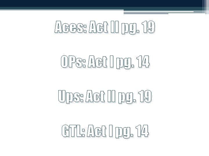 Aces: Act II pg. 19 OPs: Act I pg. 14 Ups: Act II pg.