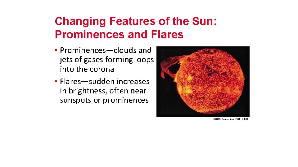 Changing Features of the Sun: Prominences and Flares • Prominences—clouds and jets of gases