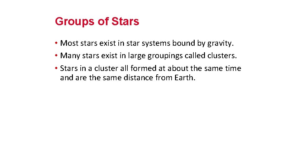 Groups of Stars • Most stars exist in star systems bound by gravity. •