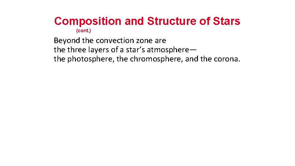 Composition and Structure of Stars (cont. ) Beyond the convection zone are three layers