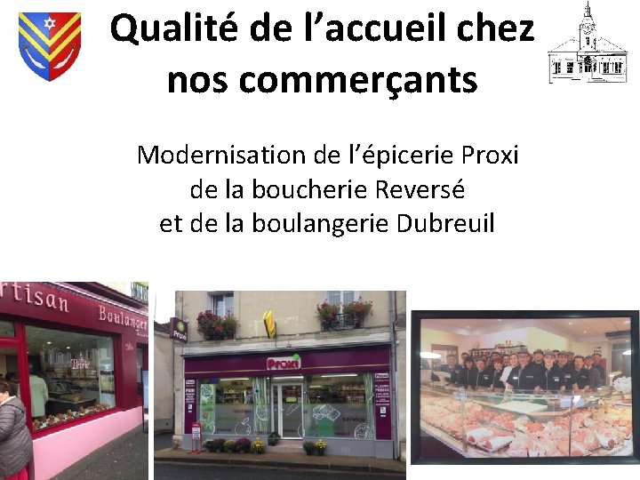 Qualité de l’accueil chez nos commerçants Modernisation de l’épicerie Proxi de la boucherie Reversé