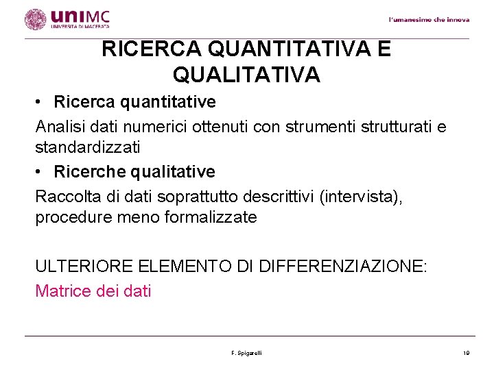 RICERCA QUANTITATIVA E QUALITATIVA • Ricerca quantitative Analisi dati numerici ottenuti con strumenti strutturati