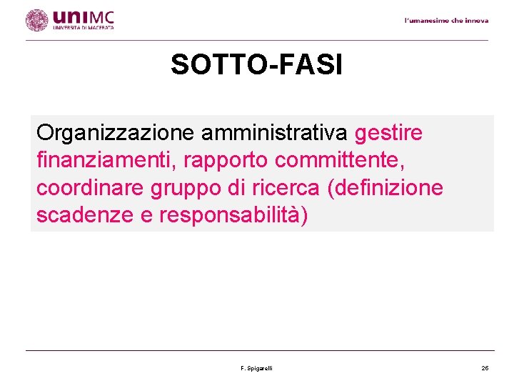 SOTTO-FASI Organizzazione amministrativa gestire finanziamenti, rapporto committente, coordinare gruppo di ricerca (definizione scadenze e