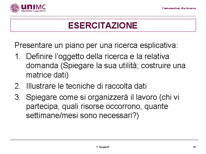 ESERCITAZIONE Presentare un piano per una ricerca esplicativa: 1. Definire l’oggetto della ricerca e