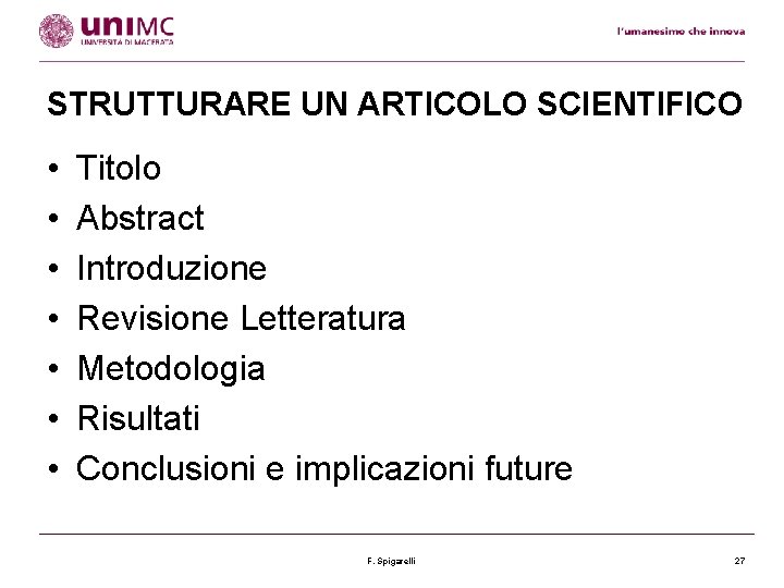 STRUTTURARE UN ARTICOLO SCIENTIFICO • • Titolo Abstract Introduzione Revisione Letteratura Metodologia Risultati Conclusioni