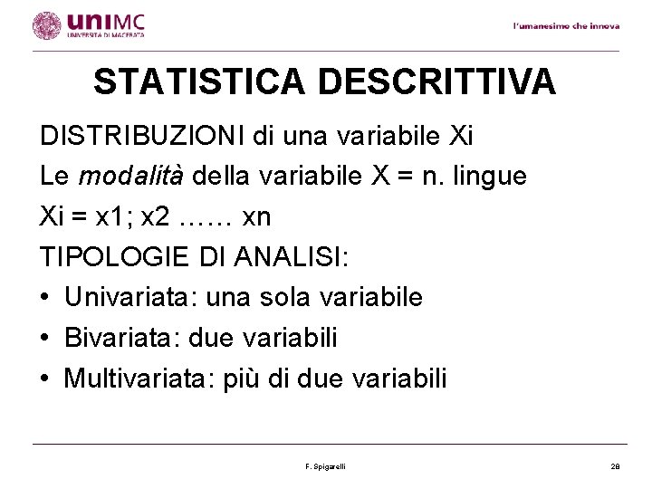 STATISTICA DESCRITTIVA DISTRIBUZIONI di una variabile Xi Le modalità della variabile X = n.