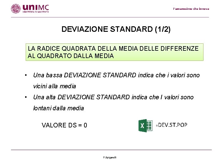 DEVIAZIONE STANDARD (1/2) LA RADICE QUADRATA DELLA MEDIA DELLE DIFFERENZE AL QUADRATO DALLA MEDIA