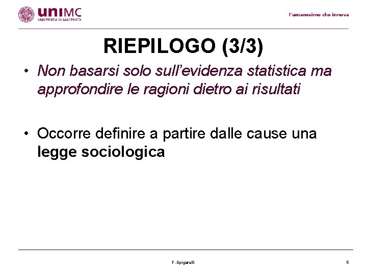 RIEPILOGO (3/3) • Non basarsi solo sull’evidenza statistica ma approfondire le ragioni dietro ai