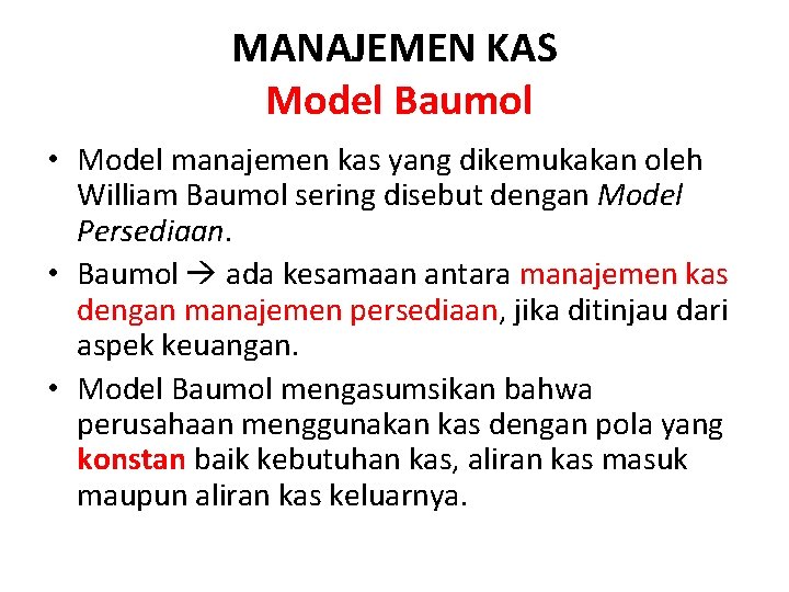 MANAJEMEN KAS Model Baumol • Model manajemen kas yang dikemukakan oleh William Baumol sering