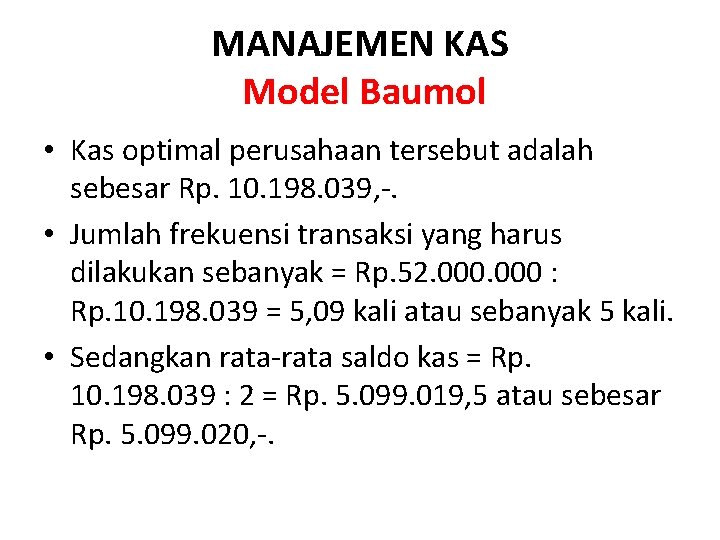 MANAJEMEN KAS Model Baumol • Kas optimal perusahaan tersebut adalah sebesar Rp. 10. 198.