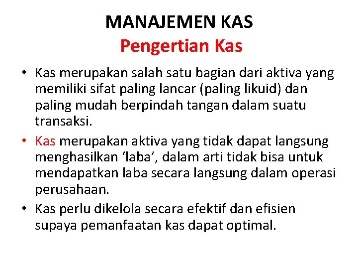 MANAJEMEN KAS Pengertian Kas • Kas merupakan salah satu bagian dari aktiva yang memiliki