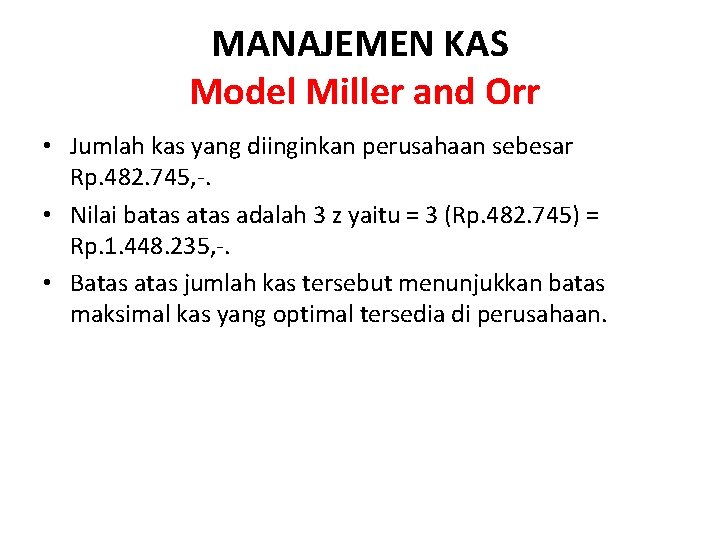 MANAJEMEN KAS Model Miller and Orr • Jumlah kas yang diinginkan perusahaan sebesar Rp.