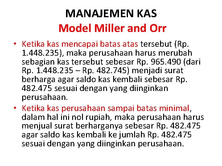 MANAJEMEN KAS Model Miller and Orr • Ketika kas mencapai batas tersebut (Rp. 1.