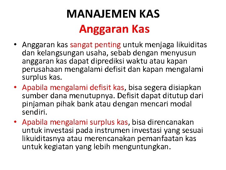 MANAJEMEN KAS Anggaran Kas • Anggaran kas sangat penting untuk menjaga likuiditas dan kelangsungan