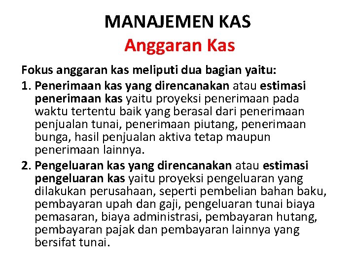 MANAJEMEN KAS Anggaran Kas Fokus anggaran kas meliputi dua bagian yaitu: 1. Penerimaan kas