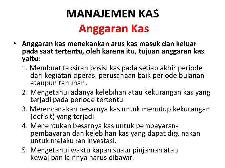 MANAJEMEN KAS Anggaran Kas • Anggaran kas menekankan arus kas masuk dan keluar pada