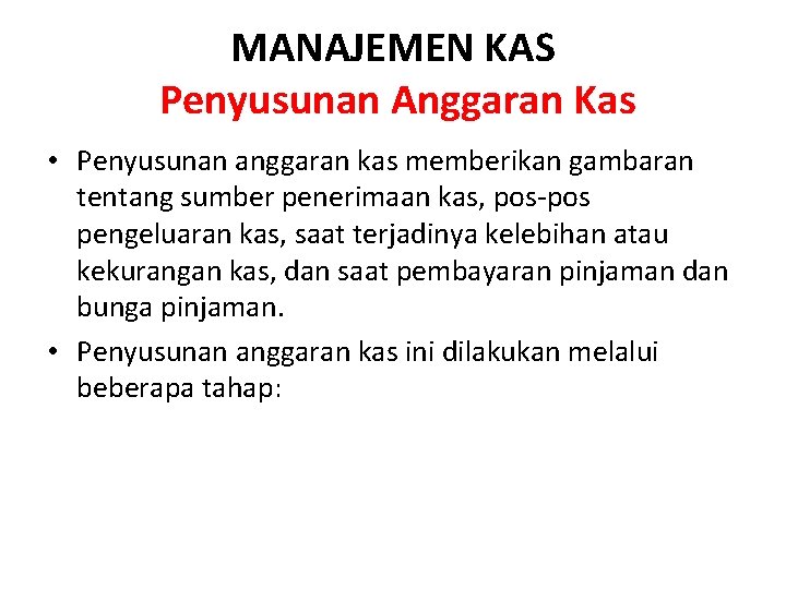 MANAJEMEN KAS Penyusunan Anggaran Kas • Penyusunan anggaran kas memberikan gambaran tentang sumber penerimaan