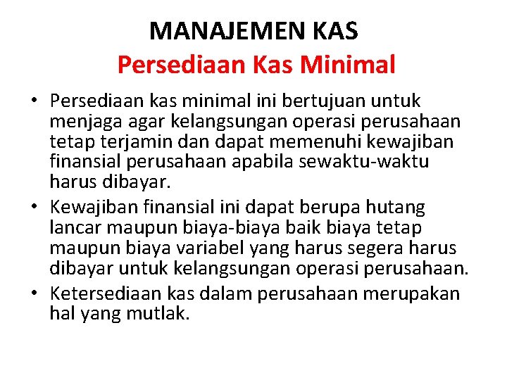 MANAJEMEN KAS Persediaan Kas Minimal • Persediaan kas minimal ini bertujuan untuk menjaga agar
