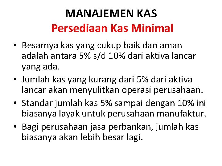MANAJEMEN KAS Persediaan Kas Minimal • Besarnya kas yang cukup baik dan aman adalah