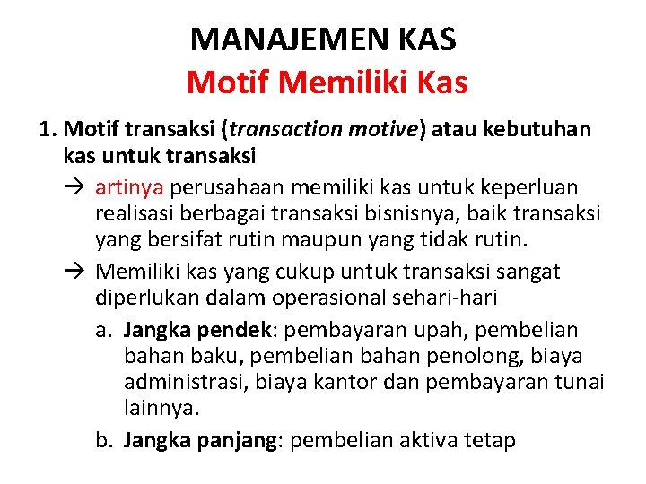 MANAJEMEN KAS Motif Memiliki Kas 1. Motif transaksi (transaction motive) atau kebutuhan kas untuk