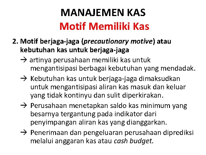 MANAJEMEN KAS Motif Memiliki Kas 2. Motif berjaga-jaga (precautionary motive) atau kebutuhan kas untuk