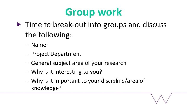 Group work Time to break-out into groups and discuss the following: – – –