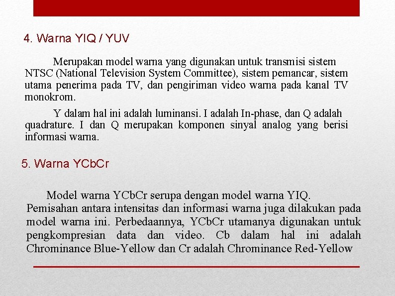 4. Warna YIQ / YUV Merupakan model warna yang digunakan untuk transmisi sistem NTSC