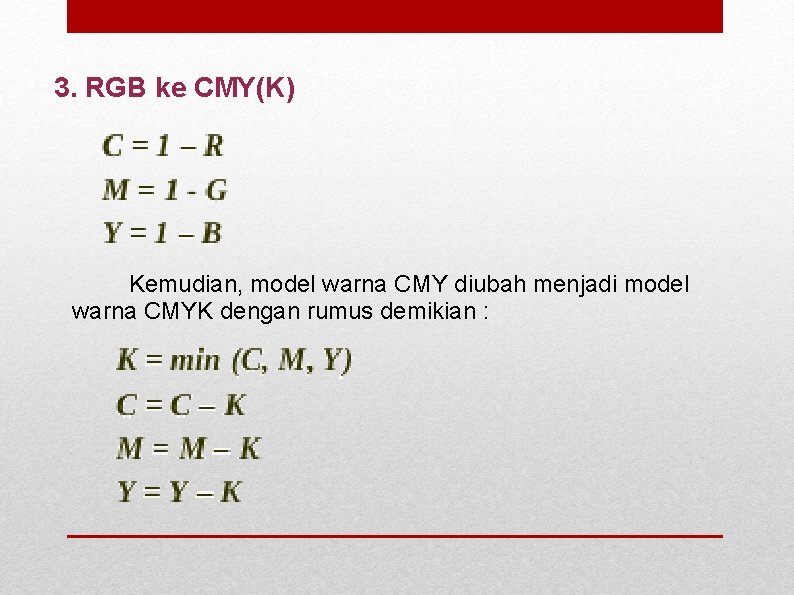 3. RGB ke CMY(K) Kemudian, model warna CMY diubah menjadi model warna CMYK dengan