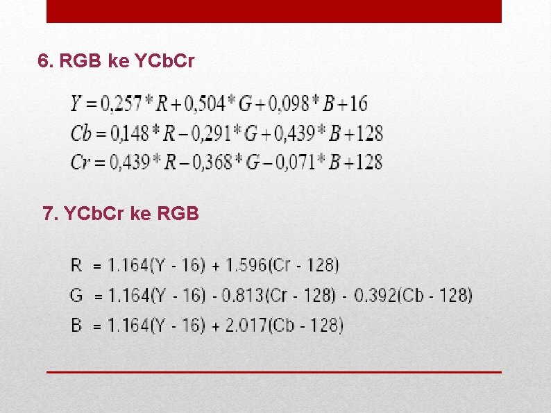 6. RGB ke YCb. Cr 7. YCb. Cr ke RGB 