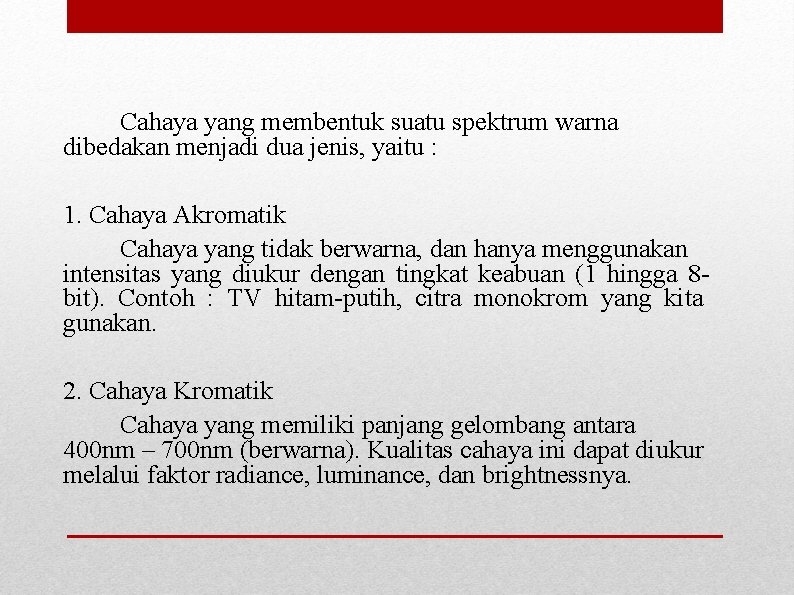 Cahaya yang membentuk suatu spektrum warna dibedakan menjadi dua jenis, yaitu : 1. Cahaya