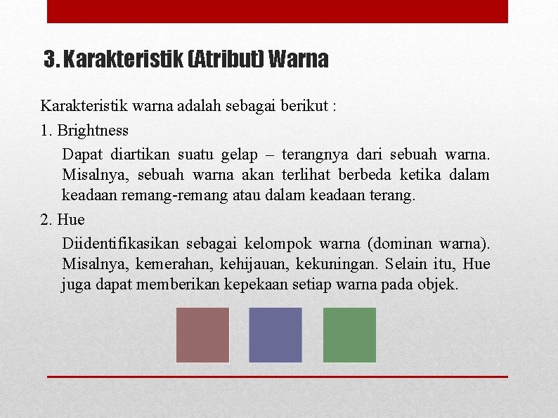 3. Karakteristik (Atribut) Warna Karakteristik warna adalah sebagai berikut : 1. Brightness Dapat diartikan