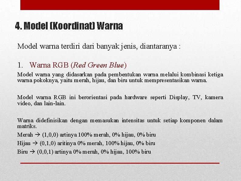 4. Model (Koordinat) Warna Model warna terdiri dari banyak jenis, diantaranya : 1. Warna