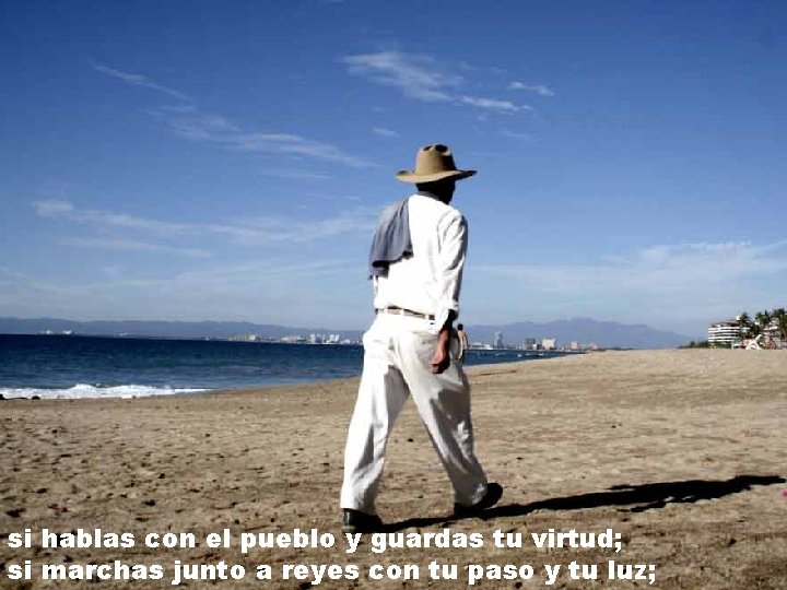si hablas con el pueblo y guardas tu virtud; si marchas junto a reyes si hablas con el pueblo y guardas tu virtud; si marchas junto a reyes