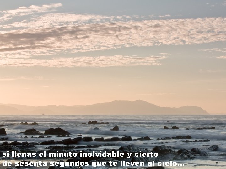si llenas el minuto inolvidable y cierto de sesenta segundos que te lleven al si llenas el minuto inolvidable y cierto de sesenta segundos que te lleven al