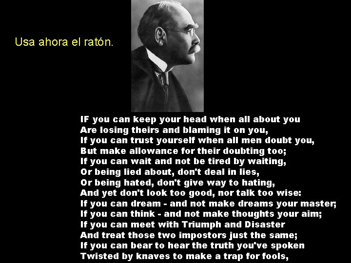 Usa ahora el ratón. IF you can keep your head when all about you Usa ahora el ratón. IF you can keep your head when all about you