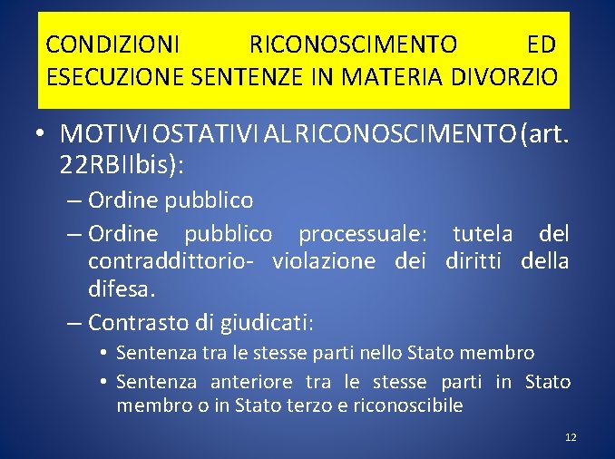 CONDIZIONI RICONOSCIMENTO ED ESECUZIONE SENTENZE IN MATERIA DIVORZIO • MOTIVI OSTATIVI AL RICONOSCIMENTO (art.