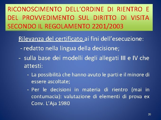 RICONOSCIMENTO DELL’ORDINE DI RIENTRO E DEL PROVVEDIMENTO SUL DIRITTO DI VISITA SECONDO IL REGOLAMENTO