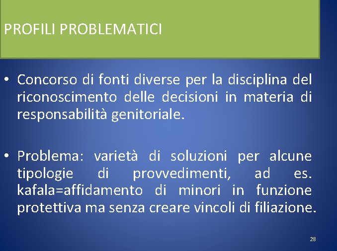 PROFILI PROBLEMATICI • Concorso di fonti diverse per la disciplina del riconoscimento delle decisioni