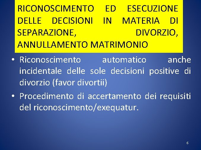 RICONOSCIMENTO ED ESECUZIONE DELLE DECISIONI IN MATERIA DI SEPARAZIONE, DIVORZIO, ANNULLAMENTO MATRIMONIO • Riconoscimento