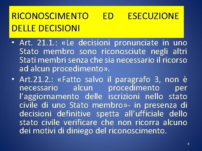 RICONOSCIMENTO DELLE DECISIONI ED ESECUZIONE • Art. 21. 1. : «Le decisioni pronunciate in
