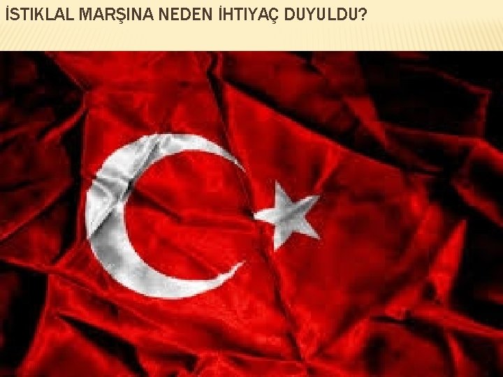 İSTIKLAL MARŞINA NEDEN İHTIYAÇ DUYULDU? 
