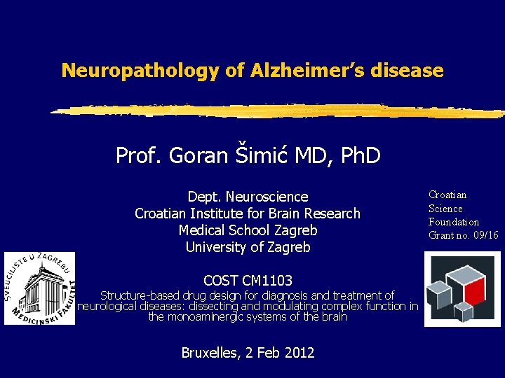 Neuropathology of Alzheimer’s disease Prof. Goran Šimić MD, Ph. D Dept. Neuroscience Croatian Institute