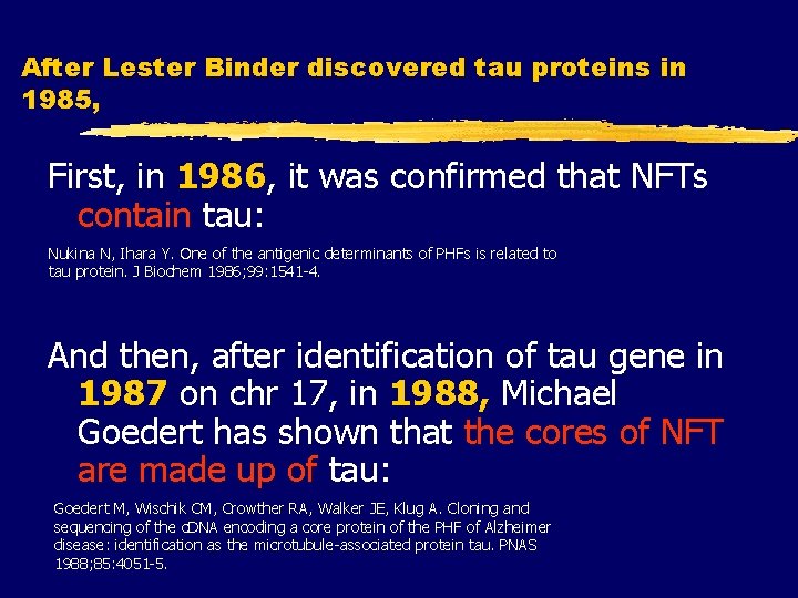 After Lester Binder discovered tau proteins in 1985, First, in 1986, it was confirmed