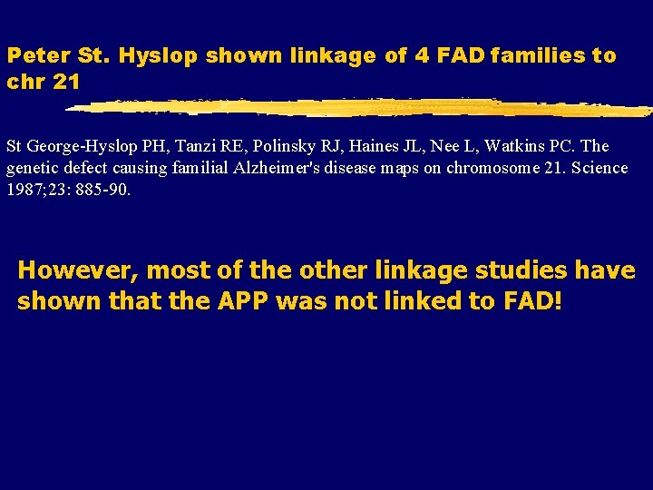 Peter St. Hyslop shown linkage of 4 FAD families to chr 21 St George-Hyslop