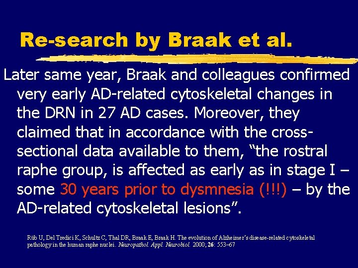 Re-search by Braak et al. Later same year, Braak and colleagues confirmed very early