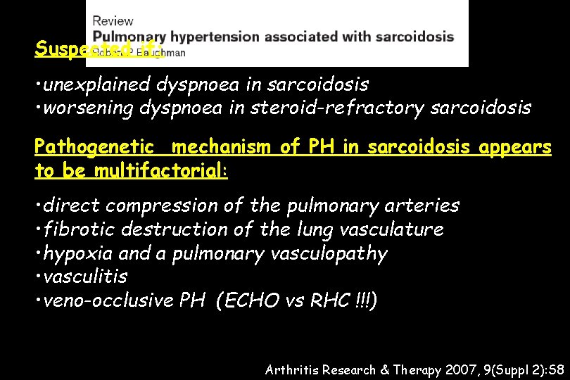 Suspected if: • unexplained dyspnoea in sarcoidosis • worsening dyspnoea in steroid-refractory sarcoidosis Pathogenetic
